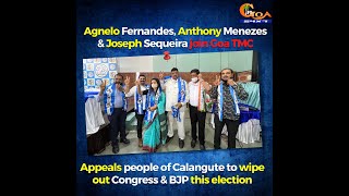 Agnelo Fernandes, Anthony Menezes & Joseph Sequeira join Goa TMC.