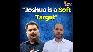 "Joshua is a Soft Target". Cabral comes to the rescue of Mapusa MLA