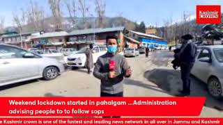 Weekend lockdown started in pahalgam ...Administration advising people to to follow sops
