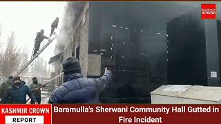 Baramulla's Sherwani Community Hall Gutted in a Fire Incident