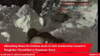 #Breaking News:14 civilians stuck in twin avalanches recued in Tanghdar-Chowkibal in Kupwara: Army
