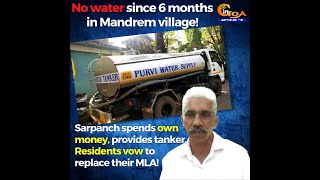No water since 6 months in Mandrem village! Sarpanch spends own money, provides tanker.