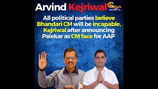 All political parties believe Bhandari CM will be incapable: Kejriwal