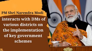 PM Modi interacts with DMs of various districts on the implementation of key government schemes.