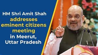 HM Shri Amit Shah addresses eminent citizens meeting in Meerut, Uttar Pradesh.