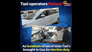 Goa Taxi Operators Furious. As hundreds of out of state Taxi's brought to Goa for election duty