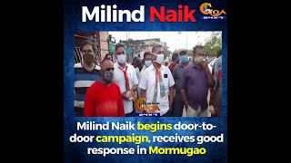 Milind Naik begins his Door to Door Campaign, Recieving a good response says Milind Naik