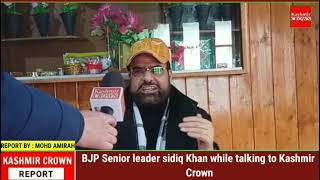 BJP Senior leader sidiq Khan while talking to Kashmir Crown