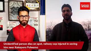 Unidentified person dies on spot, railway cop injured in saving him near Kakapora Pulwama