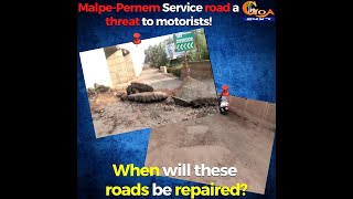 Malpe-Pernem Service road a threat to motorists!When will these roads be repaired?