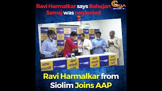 Ravi Harmalkar says Bahujan Samaj was neglected, Ravi Harmalkar from Siolim Joins AAP