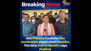 Adv Pratima Coutinho files nomination papers from Navelim, This time AAP in Navelim says Pratima