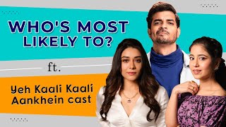 Yeh Kaali Kaali Aankhein’s Tahir, Shweta and Aanchal’s HILARIOUS Who’s Most Likely To