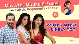 Mustufa Raj, Madhussneha, Tanvi Vyas on Switchh, Priyamani's reaction, play Who's Most Likely To