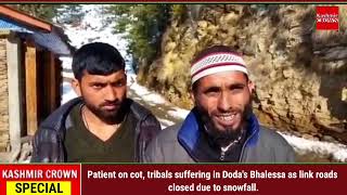 Patient on cot, tribals suffering in Doda's Bhalessa as link roads closed due to snowfall.