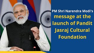 PM Shri Narendra Modi's message at the launch of Pandit Jasraj Cultural Foundation
