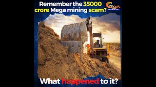 Remember the 35000 crore Mega mining scam. What happened to it?