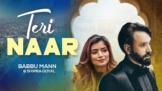 Teri Naar | Babbu Maan | Shipra Goyal | New Punjabi Song 2022