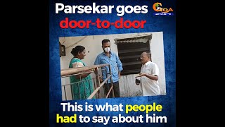 Parsekar goes door-to-door asking for votes! This is what people had to say about him..