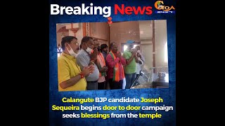 Calangute BJP candidate Joseph Sequeira begins door to door campaign seeks blessings from the temple