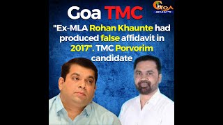 "Ex-MLA Rohan Khaunte had produced false affidavit in 2017". TMC Porvorim candidate Sandeep Vazarkar