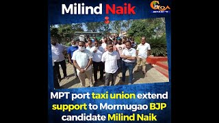 Members of MPT port taxi union extend support to Mormugao BJP candidate Milind Naik