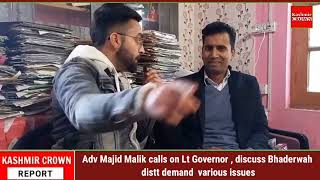 Adv Majid Malik calls on Lt Governor , discuss Bhaderwah distt demand , various issues