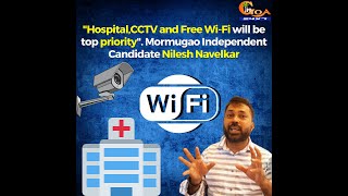 "Hospital,CCTV and Free Wi-Fi will be top priority". Mormugao Independent Candidate Nilesh Navelkar