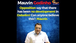 Opp say that there has been no development in Dabolim! Can anyone believe this?: Mauvin