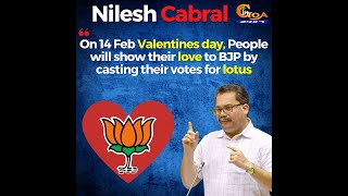 On 14 Feb Valentines day, People will show their love to BJP by casting their votes for lotus:Cabral
