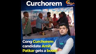 Cong Curchorem candidate Amit Patkar gets a boost. Many prominent people join Cong at Curchorem