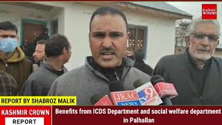Benefits from ICDS Department and social welfare department in Palhallan