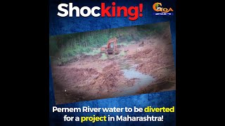 #Shocking | Pernem River water to be diverted for a project in Maharashtra!