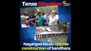 #SituationTense | Nagargao locals oppose construction of bandhara