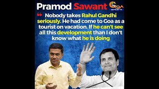 Nobody takes Rahul Gandhi seriously. He had come to Goa as a tourist on vacation: Pramod Sawant
