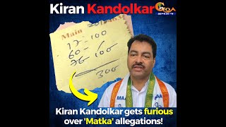 Kiran Kandolkar gets furious over 'Matka' allegations! : Kandolkar