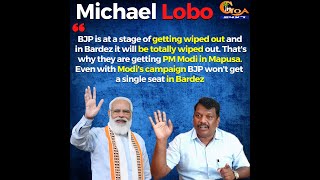 "BJP is at a stage of getting wiped out and in Bardez it will be totally wiped out" : Michael Lobo