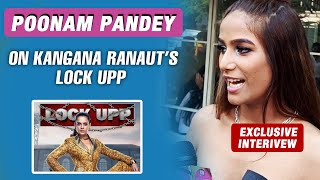 Poonam Pandey Interview On Kangna Ranaut's Lock Up Reality Show