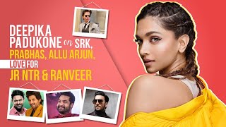 Deepika Padukone on Ranveer's irritating habit, SRK, Prabhas, Hrithik, love for Jr NTR, Allu Arjun