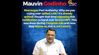 "Why are you crying over spilled milk?". Mauvin slams Congress over Mormugao Port Authority issue