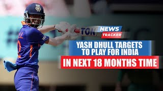 Yash Dhull Targets To Play For India In Next 18 Months Time & More Cricket News