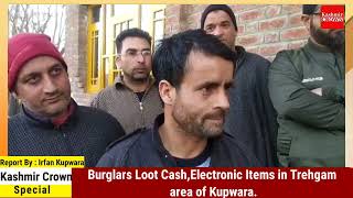 Burglars Loot Cash,Electronic Items in Trehgam area of Kupwara.
