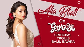 Alia Bhatt on criticism over Gangubai Kathiawadi, trolls, gender divide & if she's doing Baiju Bawra