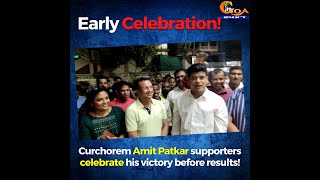 Early Celebration! Curchorem Amit Patkar supporters celebrate his victory before results!