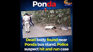 Dead body found near Ponda bus stand, Police suspect hit and run case