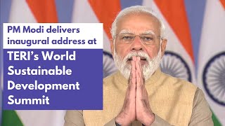 PM Modi delivers inaugural address at TERI’s World Sustainable Development Summit | PMO