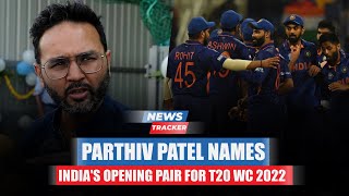 Parthiv Patel Names Indian Opening Pair That Should Play The T20 World Cup 2022 And More News