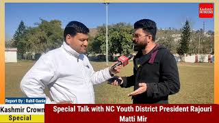 Special Talk with NC Youth District President Rajouri 
Matti Mir