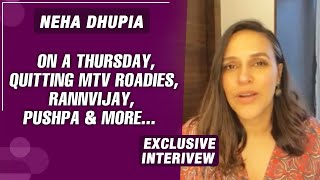 Neha Dhupia Exclusive Interview | A Thursday, MTV Roadies, Rannvijay, Pushpa & More