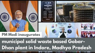 PM Modi inaugurates municipal solid waste based Gobar-Dhan plant in Indore, Madhya Pradesh | PMO